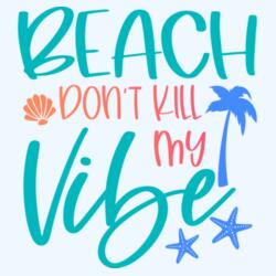 Beach don't kill my Vibe - SUM-003 Design