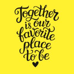 Together is our favorite place to be Design