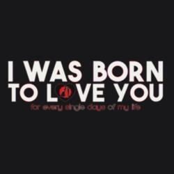 I Was Born to Love You Design