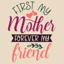First my Mother Forever my Friend Design