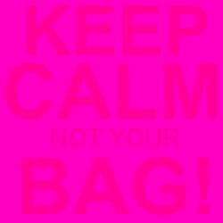 Keep Calm Not Your Bag! Neon Drawstring Bag Design