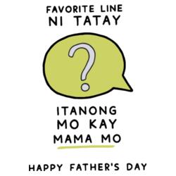 Favorite Line ni Tatay? Itanong mo kay mama mo Design