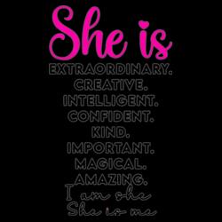 She is Extraordinary. Creative. Intelligent. Confident. Kind. Important. Magical. Amazing. I am she, She is me - WM-012 Design