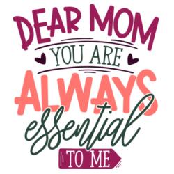 Dear MOM, You are always essential to me Design