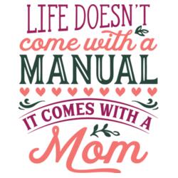 Life doesn't come with a MANUAL it comes with a MOM Design