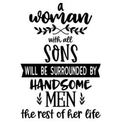 a woman with all sons will be sorrounded by handsome men the rest of her life Design