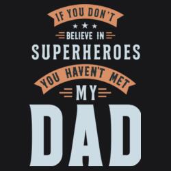 If you don't believe in SUPERHEROS you haven't met my DAD, Funny Retro Shirt for you DAD, Happy Father's Day - NAT-003 Design