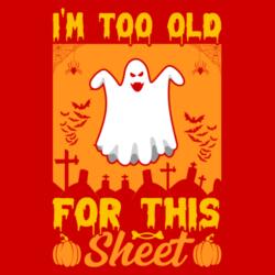 I'm too Old for this Sheet, Halloween Pun Design, Halloween Shirt - HPU-006 Design