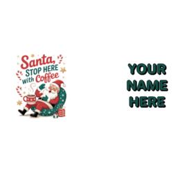 Santa STOP HERE with Coffee, 15oz Mug for Christmas - SNTA-2 Design