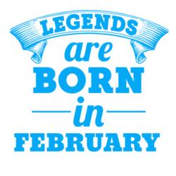 Legends are born in February Design