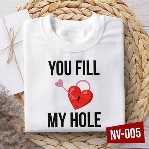 You Fill My Hole, Naughty Valentine Shirt, Happy Valentines Day! - NV-005 Thumbnail