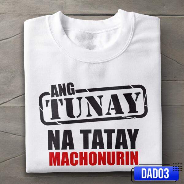 Ang Tunay na Tatay Machonurin, Father's Day Shirt with Personalized Quotes, Perfect Gift for Father's Day - DAD03-MACHONURIN Thumbnail