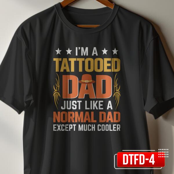 I'm a TATTOOED DAD, Just like a Normal DAD except much cooler, Perfect Gift for Cool Father, Streetwear Shirt for Father's Day - DTFD-4 Thumbnail